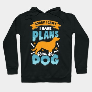 Sorry I Can't I Have Plans With My Dog Hoodie